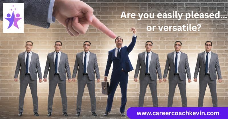 Are you easily pleased… or versatile?