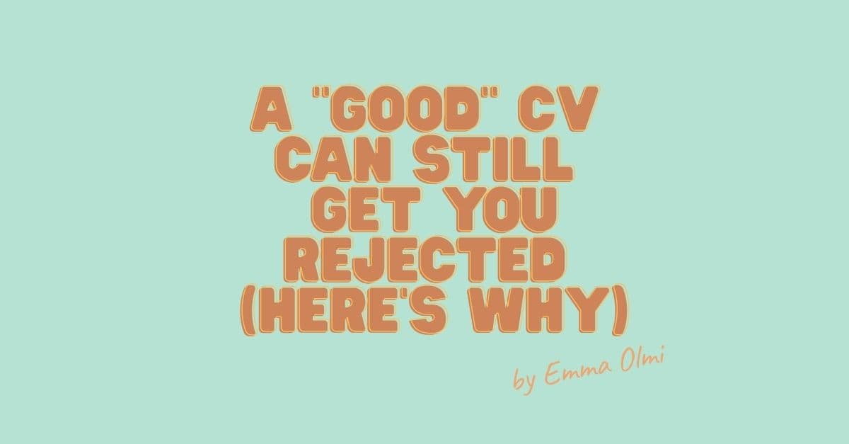 A “Good” CV Can Still Get You Rejected (Here’s Why)